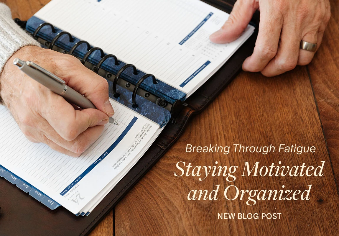 New Blog Post. Breaking Through Fatigue: Staying Motivated and Organized.