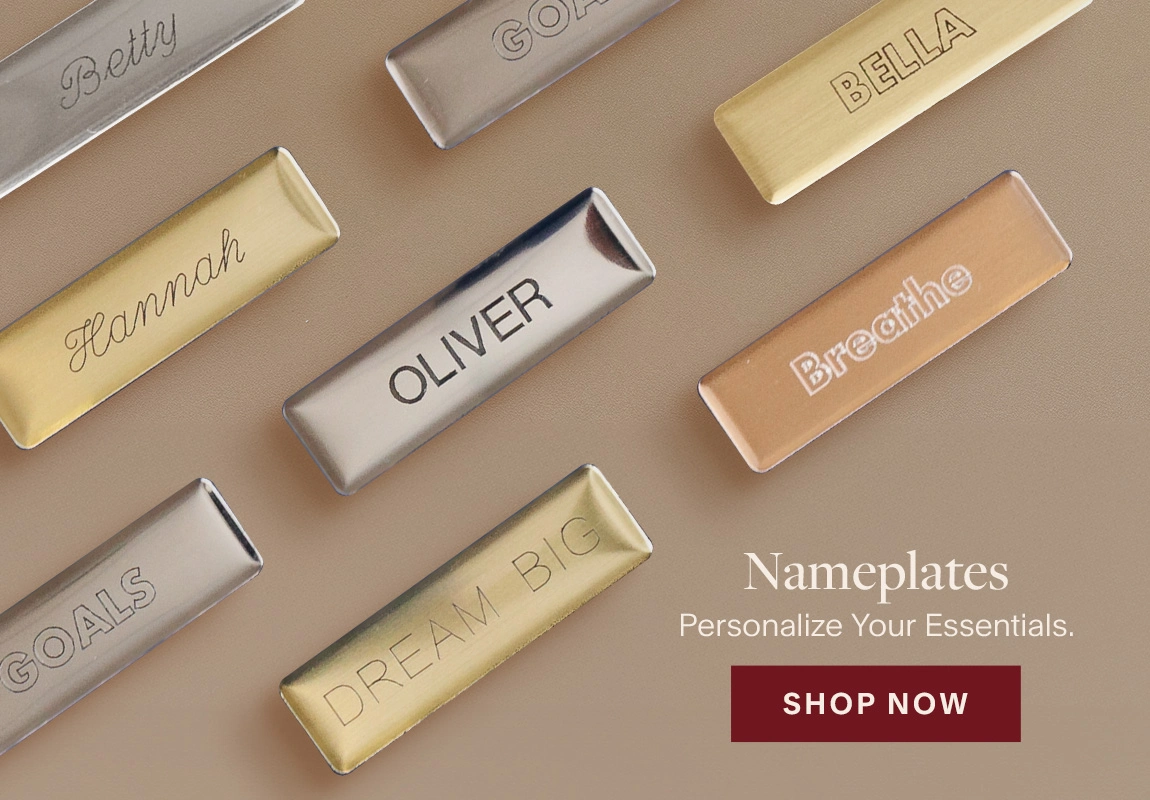 Nameplates. Personalize Your Essentials.  Shop Now