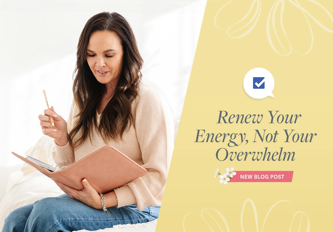 New Blog Post. Renew Your Energy, Not Your Overwhelm.