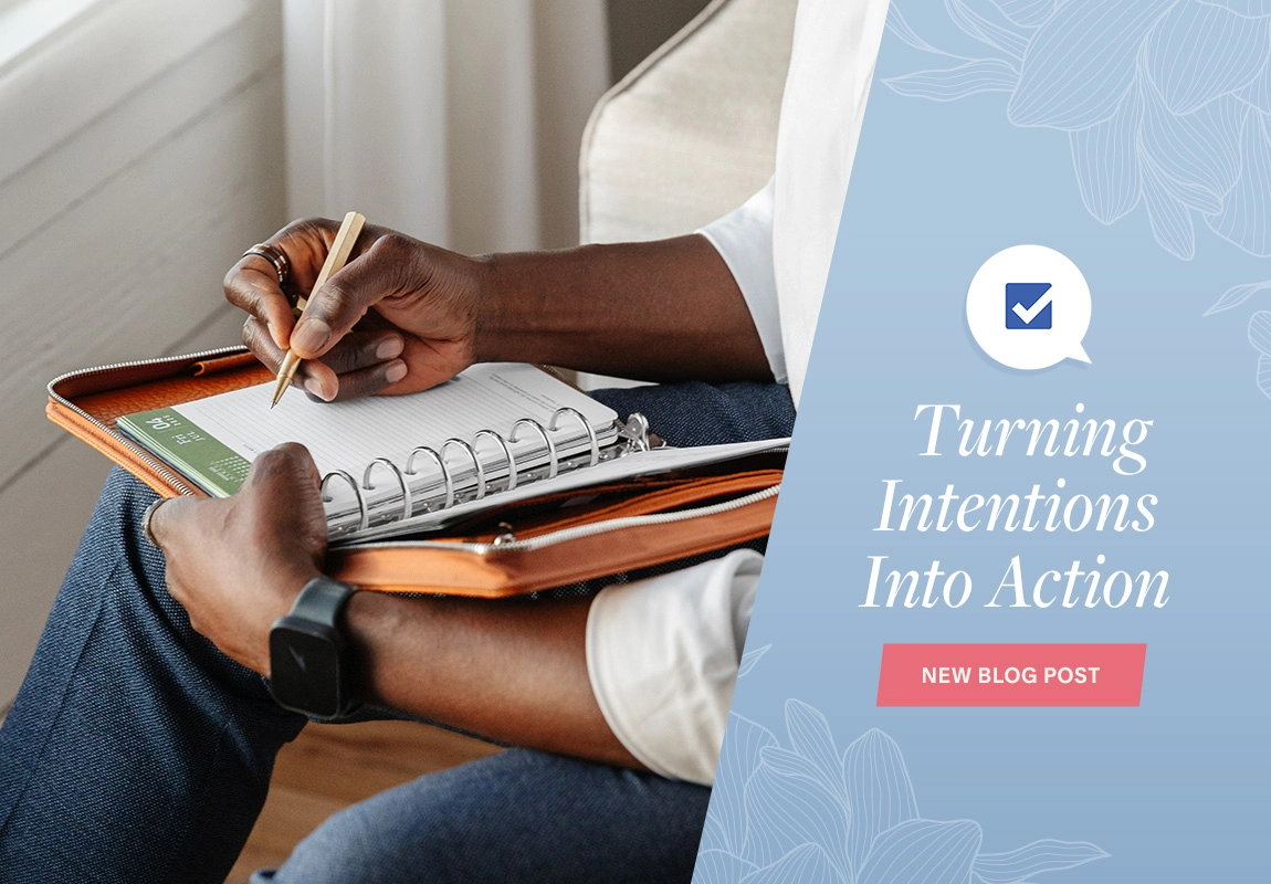 New Blog Post. Turning Intentions Into Action.