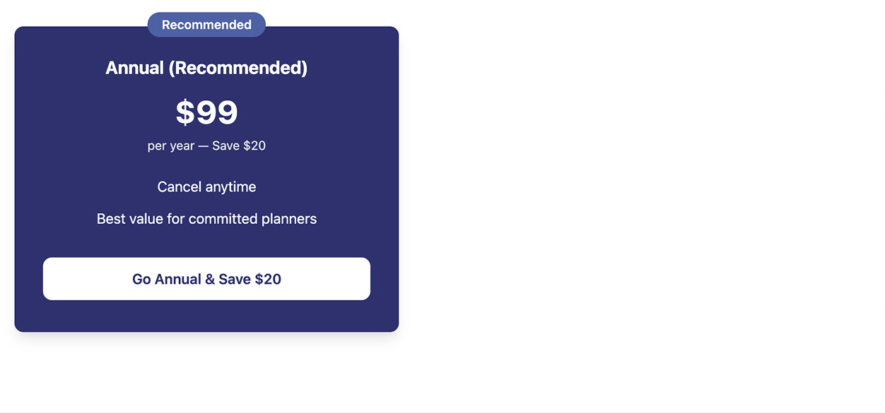 Go Annual and Save Twenty Dollars - ninty nine per year.
