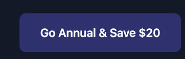 Go Annual and Save Twenty Dollars - ninty nine per year.