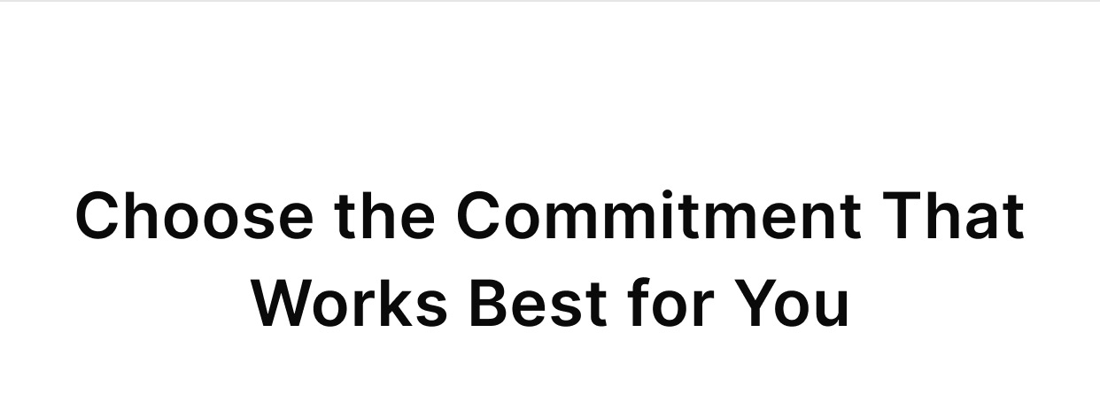 Choose the Commitment that works best for you.